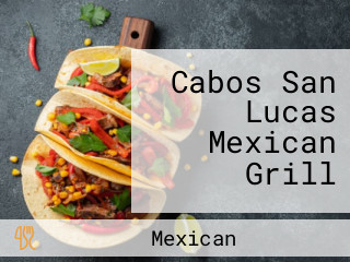 Cabos San Lucas Mexican Grill