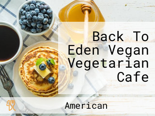 Back To Eden Vegan Vegetarian Cafe