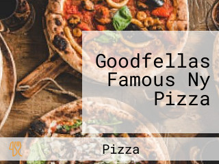 Goodfellas Famous Ny Pizza