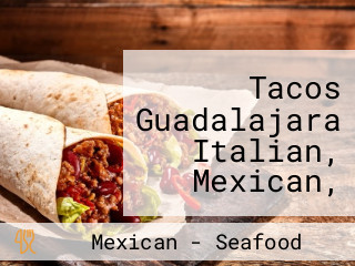 Tacos Guadalajara Italian, Mexican, And Seafood