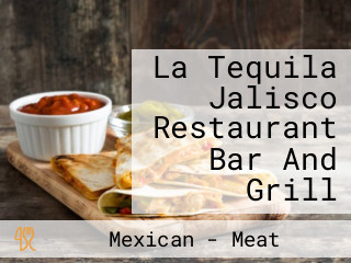 La Tequila Jalisco Restaurant Bar And Grill