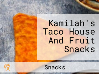 Kamilah's Taco House And Fruit Snacks