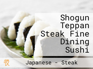 Shogun Teppan Steak Fine Dining Sushi