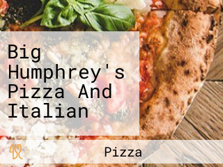 Big Humphrey's Pizza And Italian