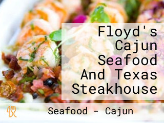 Floyd's Cajun Seafood And Texas Steakhouse