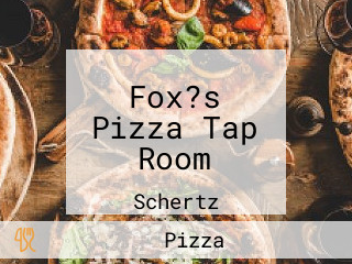 Fox?s Pizza Tap Room