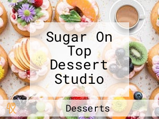 Sugar On Top Dessert Studio