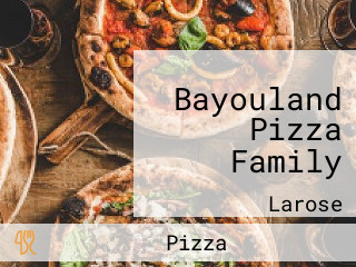 Bayouland Pizza Family