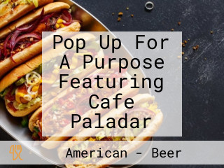 Pop Up For A Purpose Featuring Cafe Paladar