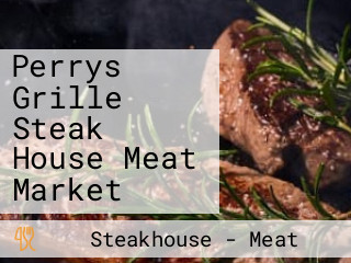 Perrys Grille Steak House Meat Market