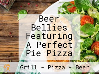 Beer Bellies Featuring A Perfect Pie Pizza