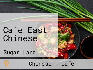 Cafe East Chinese