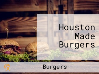 Houston Made Burgers