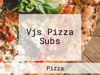 Vjs Pizza Subs