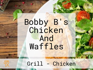 Bobby B's Chicken And Waffles