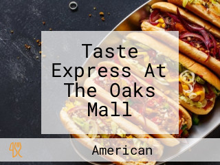 Taste Express At The Oaks Mall