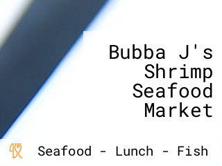 Bubba J's Shrimp Seafood Market