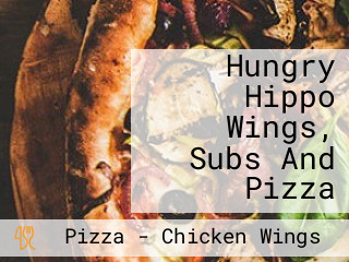 Hungry Hippo Wings, Subs And Pizza