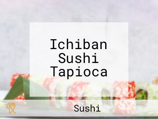 Ichiban Sushi Tapioca