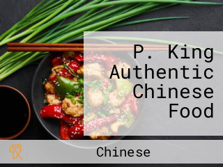 P. King Authentic Chinese Food