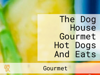 The Dog House Gourmet Hot Dogs And Eats