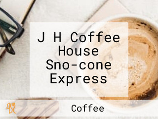 J H Coffee House Sno-cone Express