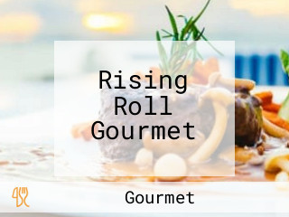 Rising Roll Gourmet