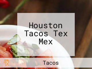 Houston Tacos Tex Mex