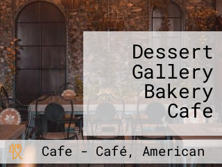 Dessert Gallery Bakery Cafe