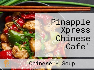 Pinapple Xpress Chinese Cafe'