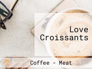 Love Croissants