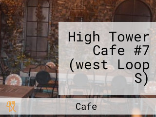 High Tower Cafe #7 (west Loop S)