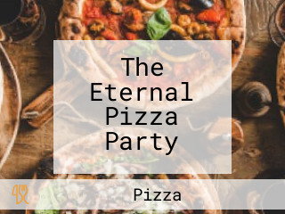 The Eternal Pizza Party