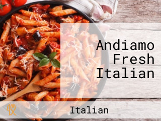 Andiamo Fresh Italian