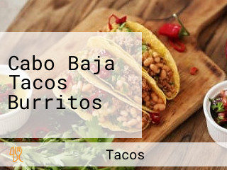 Cabo Baja Tacos Burritos