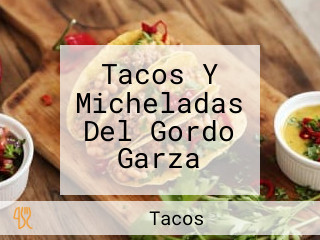 Tacos Y Micheladas Del Gordo Garza