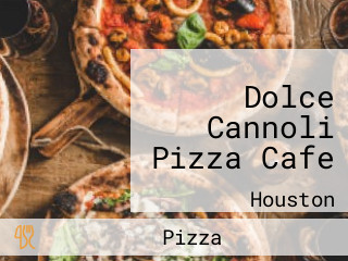 Dolce Cannoli Pizza Cafe