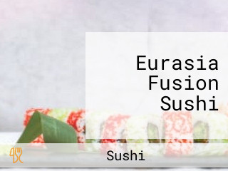 Eurasia Fusion Sushi