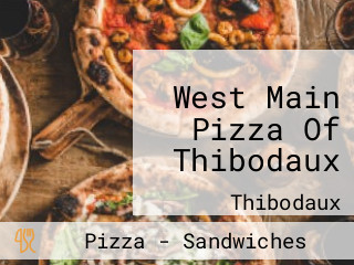 West Main Pizza Of Thibodaux