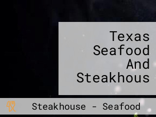 Texas Seafood And Steakhous