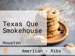 Texas Que Smokehouse