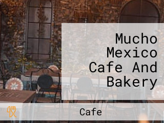 Mucho Mexico Cafe And Bakery