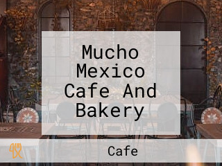 Mucho Mexico Cafe And Bakery