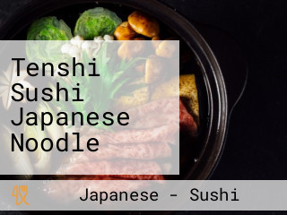 Tenshi Sushi Japanese Noodle