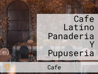 Cafe Latino Panaderia Y Pupuseria