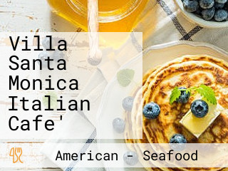 Villa Santa Monica Italian Cafe'