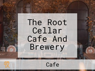 The Root Cellar Cafe And Brewery