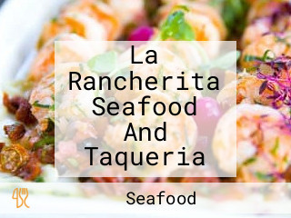 La Rancherita Seafood And Taqueria