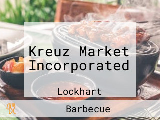 Kreuz Market Incorporated