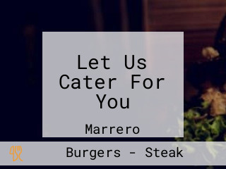 Let Us Cater For You